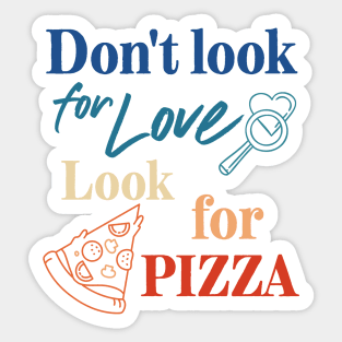 Pizza lover. Don't look for love look for pizza. Sticker
